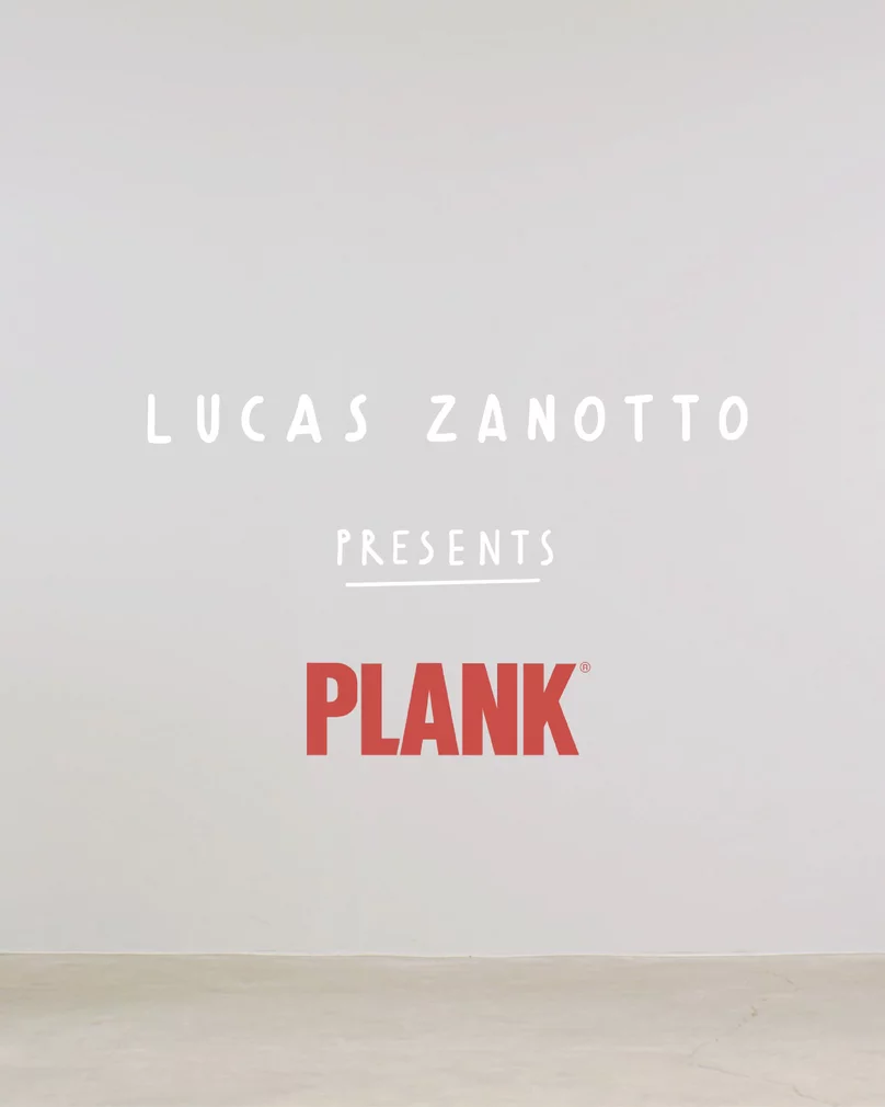 Lucas Zanotto präsentiert PLANK